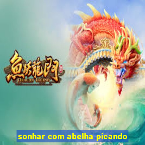 sonhar com abelha picando